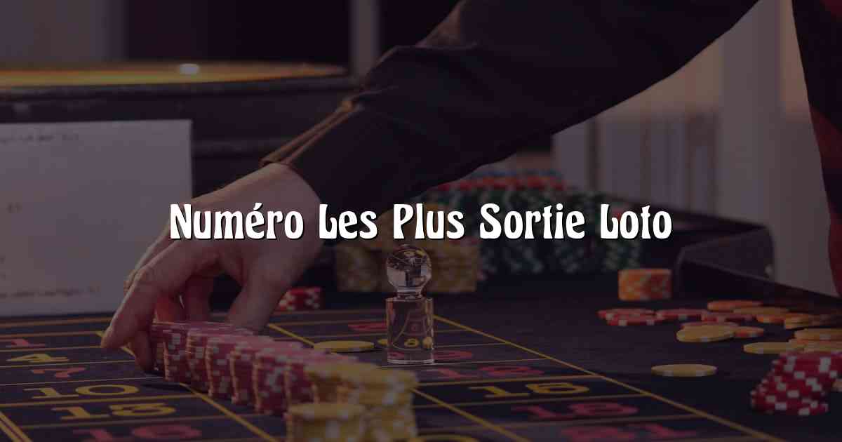 Numéro Les Plus Sortie Loto