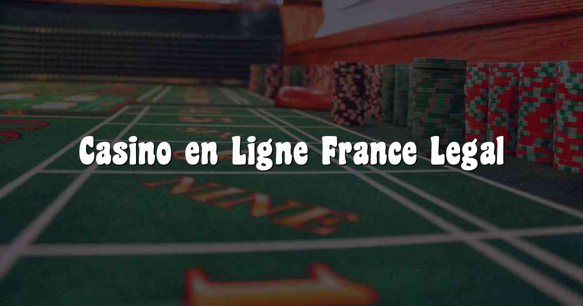 Casino en Ligne France Legal