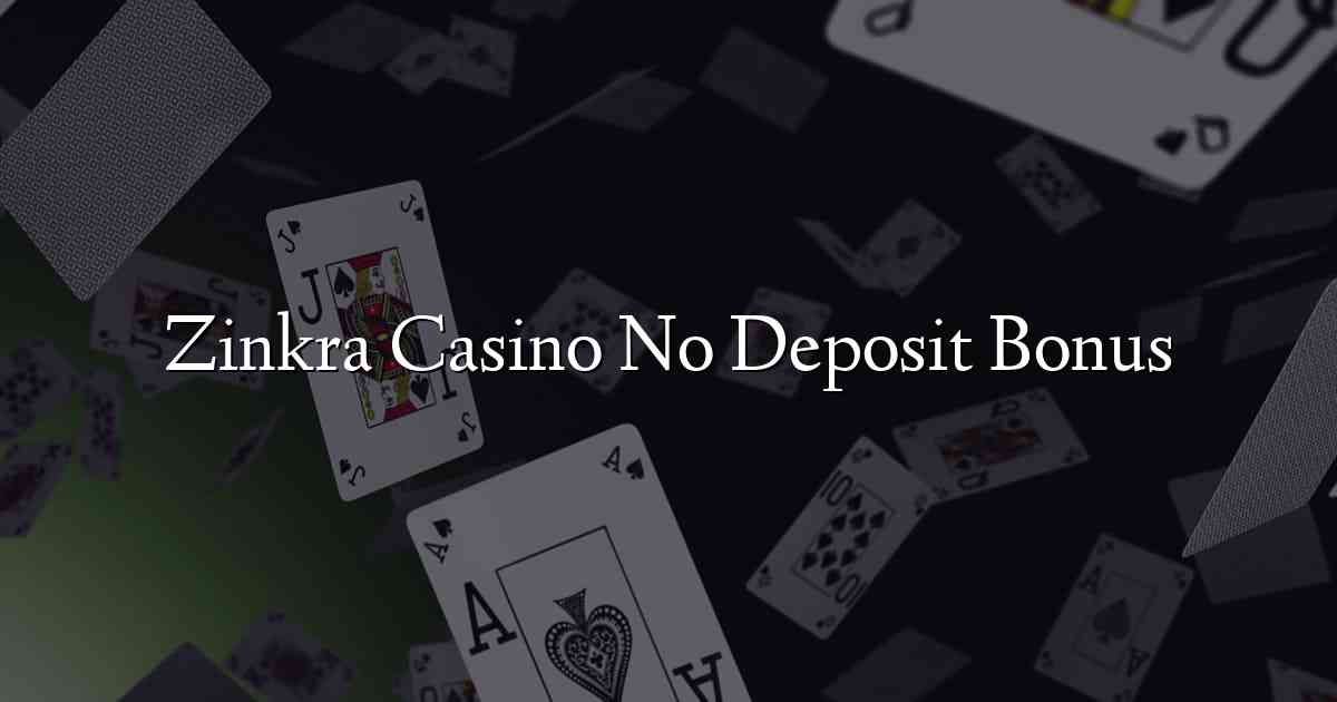 Zinkra Casino No Deposit Bonus