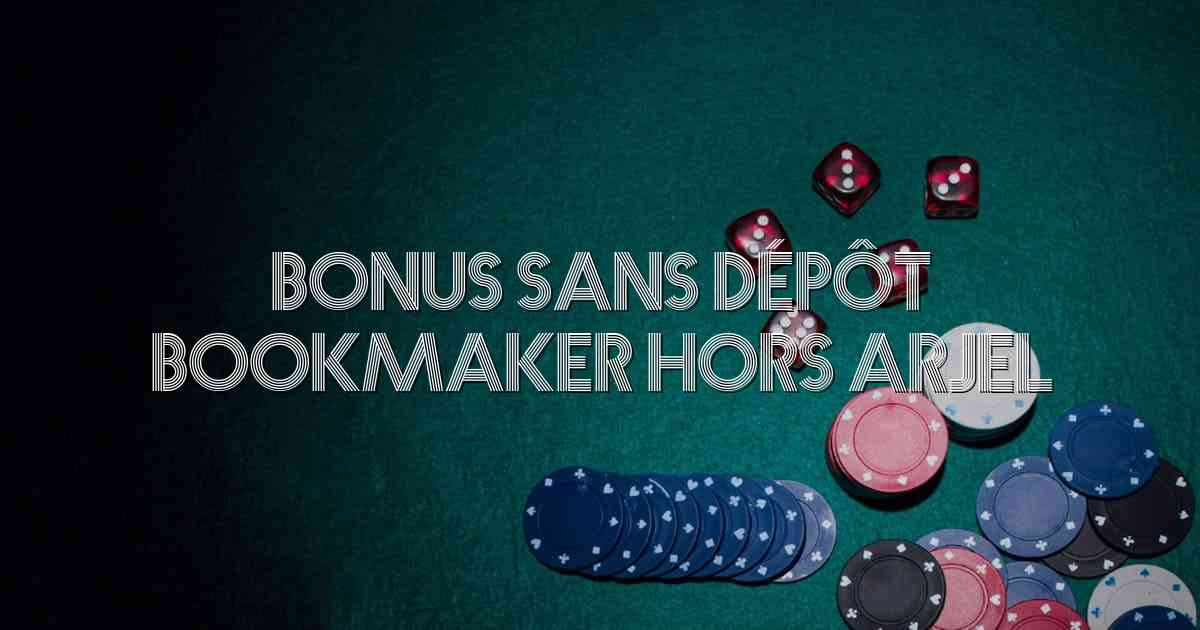 Bonus Sans Dépôt Bookmaker hors ARJEL
