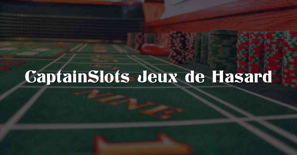CaptainSlots Jeux de Hasard