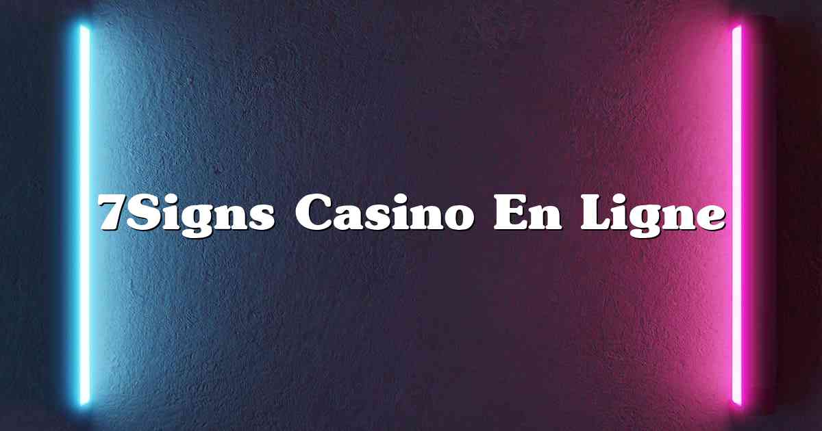 7Signs Casino En Ligne