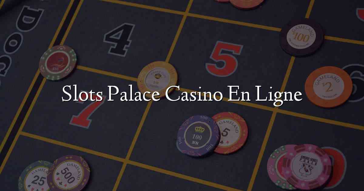 Slots Palace Casino En Ligne