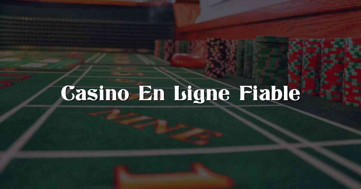 Casino En Ligne Fiable