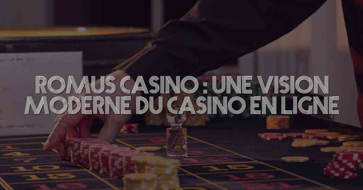 Romus Casino : une vision moderne du casino en ligne